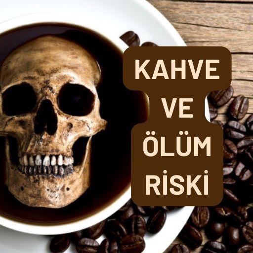 Kahve ve ölüm riski ilişkisi