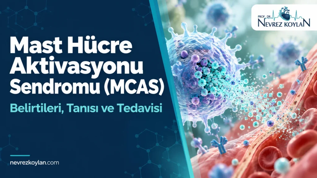 Mast hücre aktivasyonu sendromu (MCAS) belirtileri ve tanısı – Prof. Dr. Nevrez Koylan