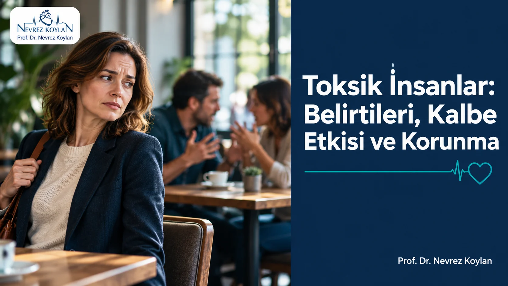 Toksik insanlar: kalabalık bir masada gergin bir konuşmadan uzaklaşan, sakin görünen kadın; başlık ve Prof. Dr. Nevrez Koylan logosu