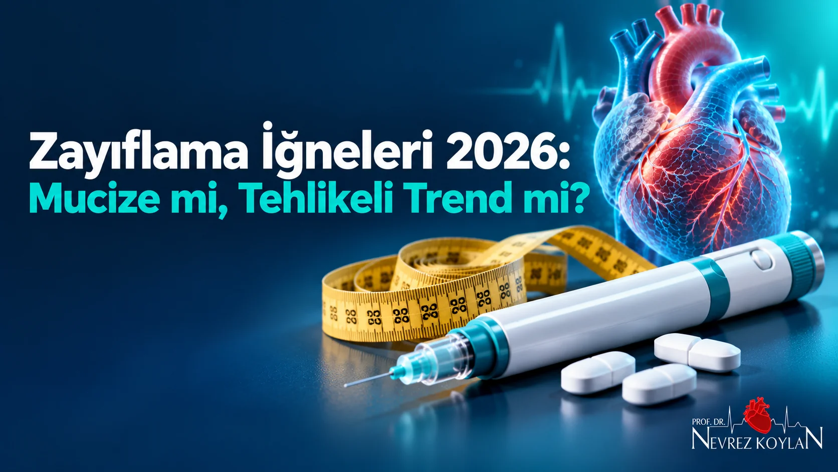 Zayıflama iğneleri 2026: mucize mi, tehlikeli trend mi başlıklı kapak; GLP-1 enjeksiyon kalemi, tablet, mezura ve parlayan anatomik kalp, Prof. Dr. Nevrez Koylan logosu