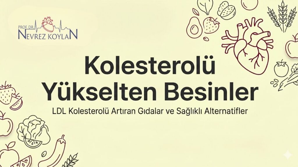 Prof. Dr. Nevrez Koylan - Kolesterolü Yükselten Besinler ve Sağlıklı Alternatifler Bilgilendirme Görseli