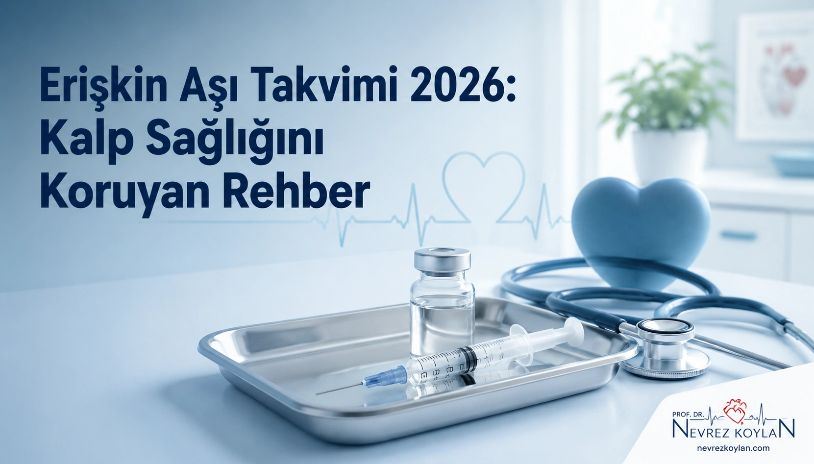 Erişkin aşı takvimini ve kalp sağlığını konu alan, aşı şırıngası ve flakon, stetoskop, kalp ve EKG çizgisi içeren tıbbi blog kapak görseli