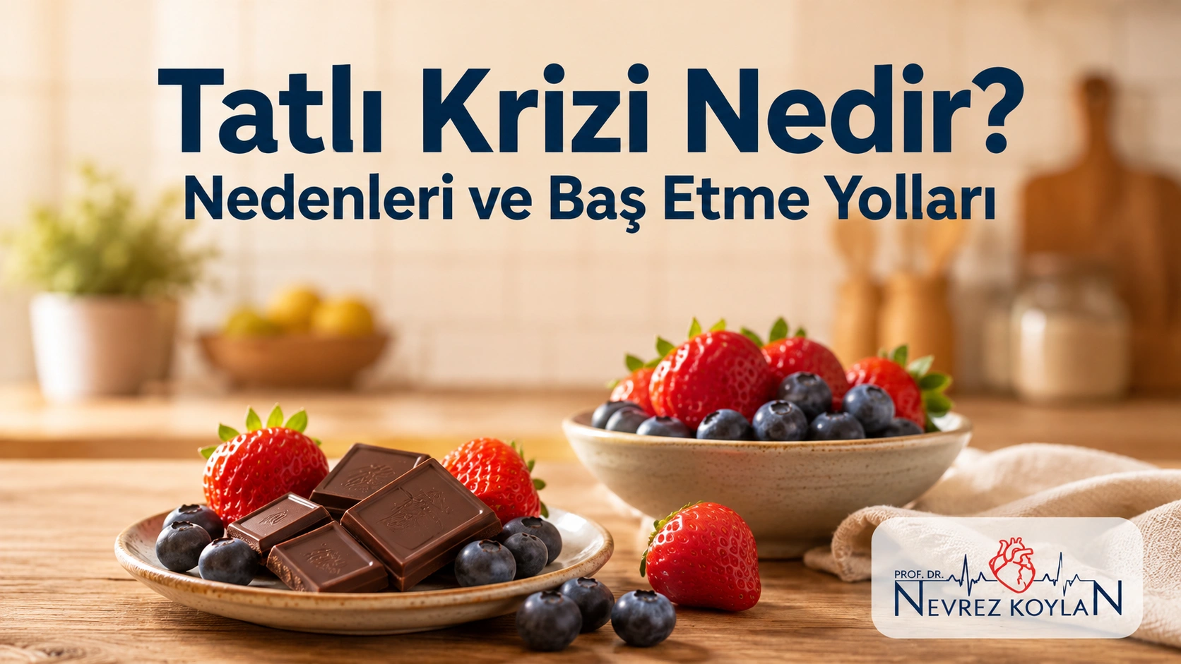 Tatlı krizi nedenlerini ve baş etme yollarını anlatan, bitter çikolata ve taze meyveler içeren sağlık blogu kapak görseli