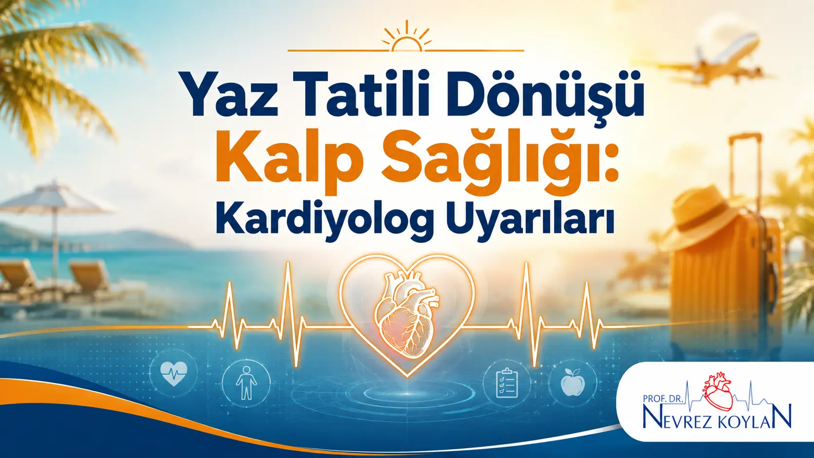 Yaz tatili dönüşü kalp sağlığı için kardiyolog uyarıları